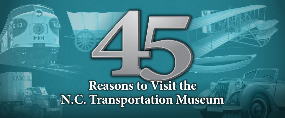 45 Reasons to Visit the N.C. Transportation Museum 45 Reasons to Visit the N.C. Transportation Museum